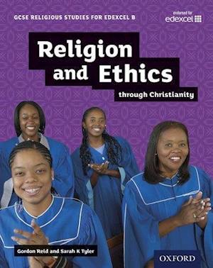 GCSE Religious Studies for Edexcel B: Religion and Ethics through Christianity