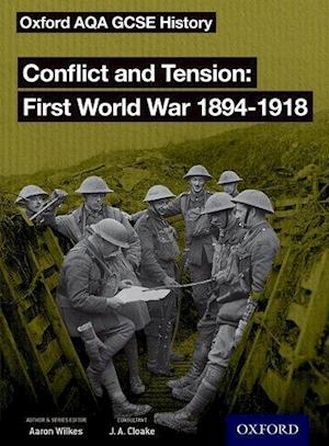 Oxford AQA GCSE History: Conflict and Tension First World War 1894-1918 Student Book