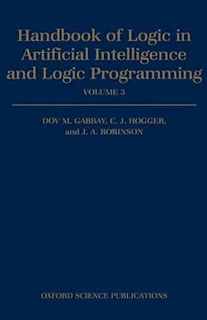 Handbook of Logic in Artificial Intelligence and Logic Programming: Volume 3: Nonmonotonic Reasoning and Uncertain Reasoning