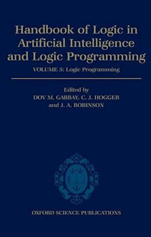Handbook of Logic in Artificial Intelligence and Logic Programming: Volume 5: Logic Programming