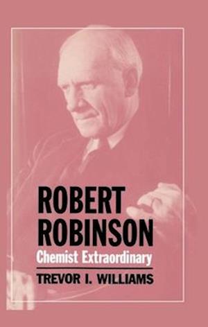 Robert Robinson: Chemist Extraordinary