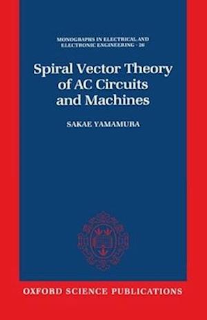 Spiral Vector Theory of AC Circuits and Machines