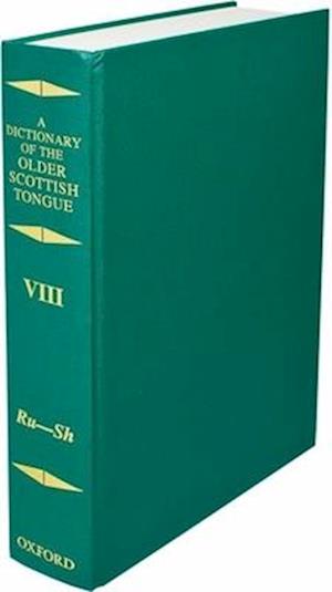 Dictionary of the Older Scottish Tongue from the Twelfth Century to the End of the Seventeenth: Volume 8, Ru-Sh