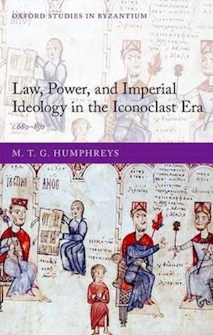 Law, Power, and Imperial Ideology in the Iconoclast Era