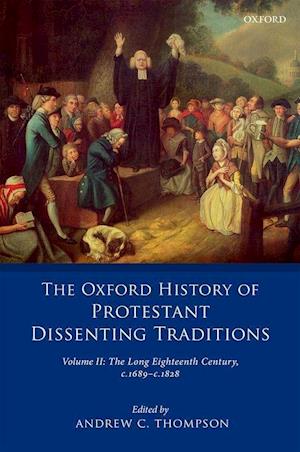 The Oxford History of Protestant Dissenting Traditions, Volume II