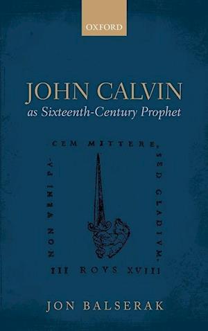 John Calvin as Sixteenth-Century Prophet