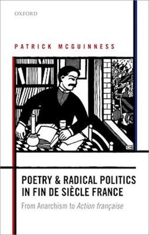 Poetry and Radical Politics in fin de siècle France
