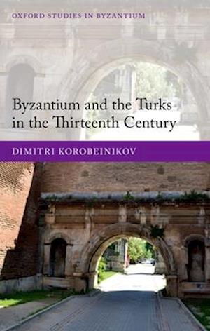 Byzantium and the Turks in the Thirteenth Century