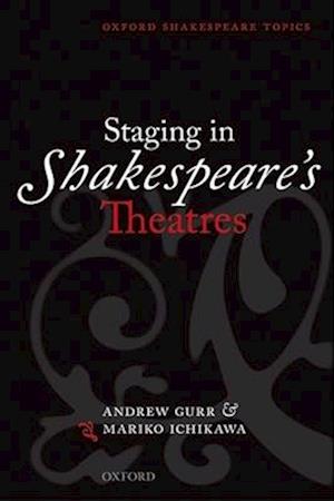 Staging in Shakespeare's Theatres