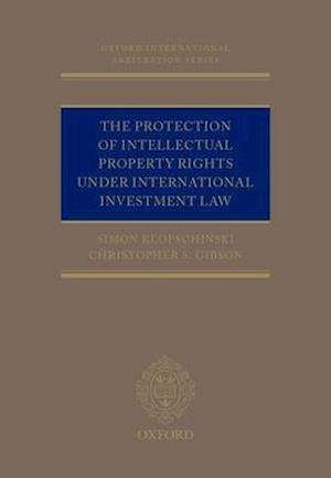 The Protection of Intellectual Property Rights Under International Investment Law