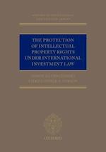 The Protection of Intellectual Property Rights Under International Investment Law