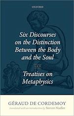 Géraud de Cordemoy: Six Discourses on the Distinction between the Body and the Soul