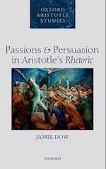 Passions and Persuasion in Aristotle's Rhetoric