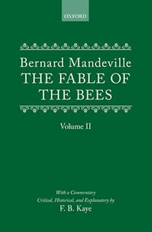 The Fable of the Bees: Or Private Vices, Publick Benefits