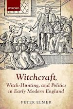 Witchcraft, Witch-Hunting, and Politics in Early Modern England