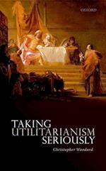 Taking Utilitarianism Seriously