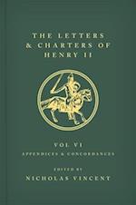 The Letters and Charters of Henry II, King of England 1154-1189 Volume VI: Appendices and Concordances