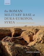 The Roman Military Base at Dura-Europos, Syria