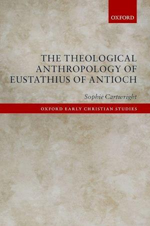 The Theological Anthropology of Eustathius of Antioch