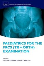 Paediatrics for the FRCS (Tr + Orth) Examination