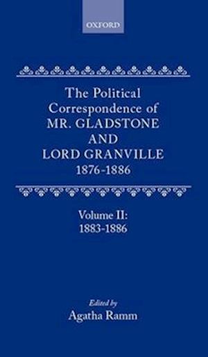 The Political Correspondence of Mr. Gladstone and Lord Granville 1876-1886