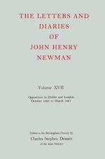 The Letters and Diaries of John Henry Newman: Volume XVII: Opposition in Dublin and London: October 1855 to March 1857
