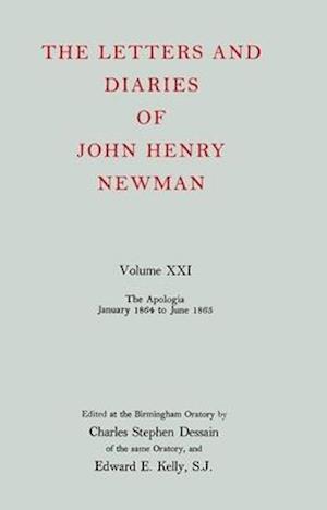 The Letters and Diaries of John Henry Newman: Volume XXI:  The Apologia:  January 1864 to June 1865