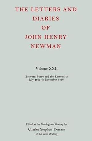 The Letters and Diaries of John Henry Newman: Volume XXII: Between Pusey and the Extremists: July 1865 to December 1866