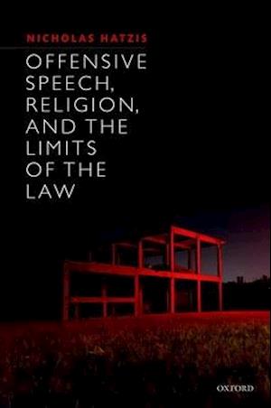 Offensive Speech, Religion, and the Limits of the Law