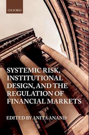 Systemic Risk, Institutional Design, and the Regulation of Financial Markets