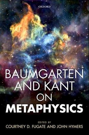 Baumgarten and Kant on Metaphysics
