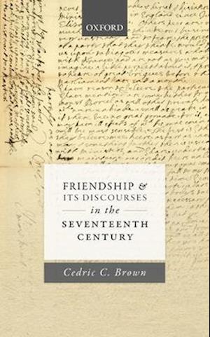 Friendship and its Discourses in the Seventeenth Century