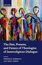 The Past, Present, and Future of Theologies of Interreligious Dialogue