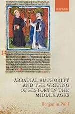 Abbatial Authority and the Writing of History in the Middle Ages