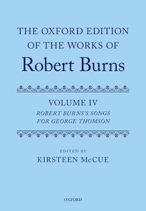 The Oxford Edition of the Works of Robert Burns: Volume IV