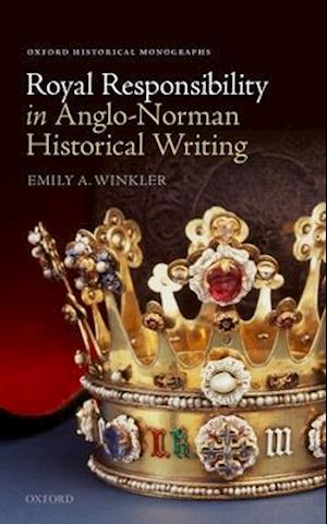 Royal Responsibility in Anglo-Norman Historical Writing