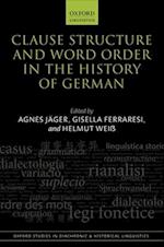 Clause Structure and Word Order in the History of German