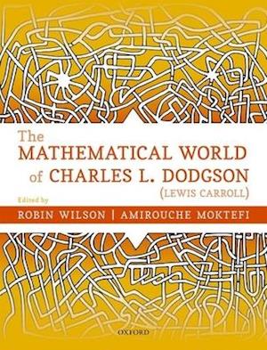 The Mathematical World of Charles L. Dodgson (Lewis Carroll)