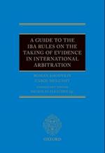 A Guide to the IBA Rules on the Taking of Evidence in International Arbitration
