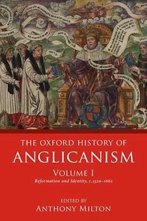 The Oxford History of Anglicanism, Volume I
