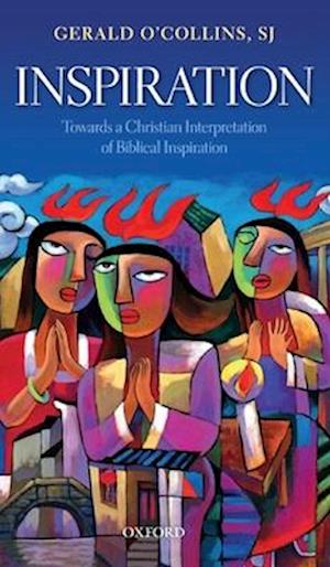 Inspiration: Towards a Christian Interpretation of Biblical Inspiration