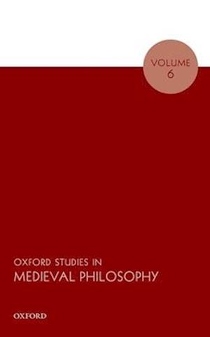 Oxford Studies in Medieval Philosophy Volume 6