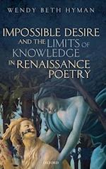 Impossible Desire and the Limits of Knowledge in Renaissance Poetry