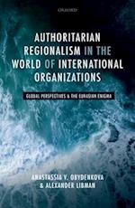 Authoritarian Regionalism in the World of International Organizations
