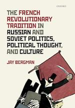 The French Revolutionary Tradition in Russian and Soviet Politics, Political Thought, and Culture