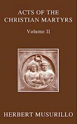 The Acts of the Christian Martyrs, Volume II