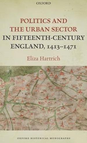 Politics and the Urban Sector in Fifteenth-Century England, 1413-1471