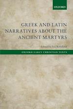 Greek and Latin Narratives about the Ancient Martyrs