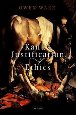 Kant's Justification of Ethics