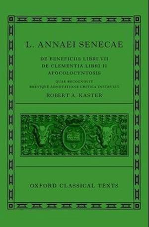 Seneca: De Beneficiis (L. Annaei Senecae De beneficiis: Libri VII, De clementia: Libri II, Apocolocyntosis)